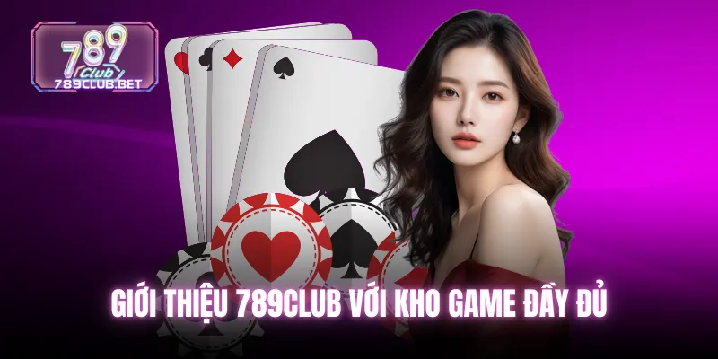 Giới thiệu 789club - Địa chỉ lâu đời bền bỉ nhất Việt Nam Giới thiệu 789club với kho game đầy đủ