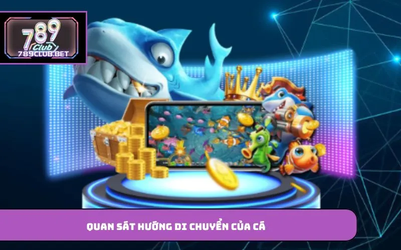 Mẹo Chơi Bắn Cá – Bí Quyết Giúp Nâng Cao Hiệu Quả Khi Tham Gia Quan sát hướng di chuyển của cá