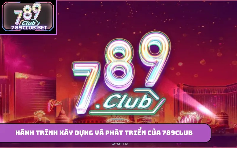 789Club – Cá Cược Trực Tuyến Từ Cơ Bản Đến Nâng Cao Hành trình xây dựng và phát triển của 789Club