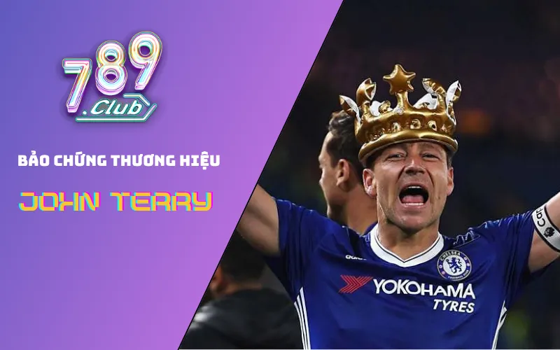 Sự Hợp Tác 789Club Và Bảo Chứng Thương Hiệu John Terry Bảo chứng thương hiệu