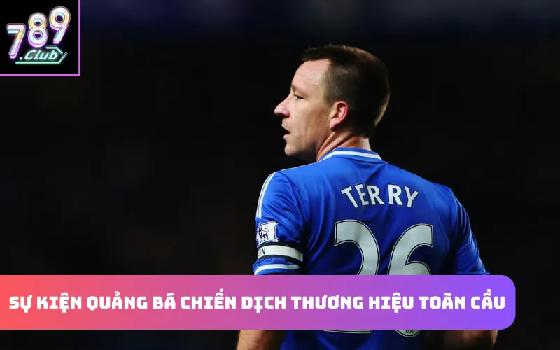Sự Hợp Tác 789Club Và Bảo Chứng Thương Hiệu John Terry Sự kiện quảng bá chiến dịch thương hiệu toàn cầu